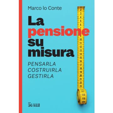 La pensione su misura. Pensarla, costruirla, gestirla