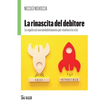 La rinascita del debitore. Le regole sul sovraindebitamento per risolvere le crisi