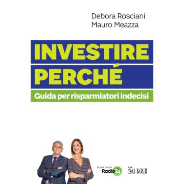 Investire perché. Guida per risparmiatori indecisi