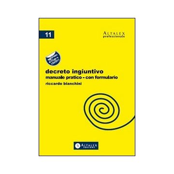 Decreto ingiuntivo. Manuale pratico con formulario. Aggiornato al D.Lgs. n.150/2011
