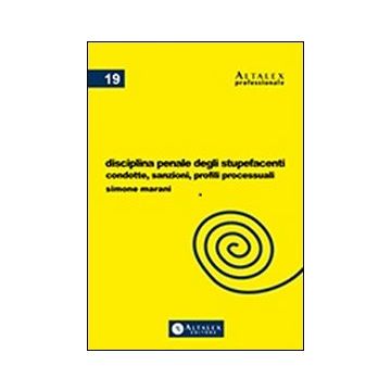 Disciplina penale degli stupefacenti. Condotte, sanzioni, profili processuali