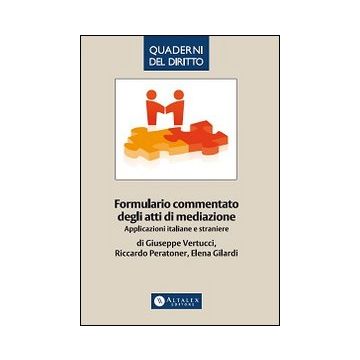 Formulario commentato degli atti di mediazione. Applicazioni italiane e straniere