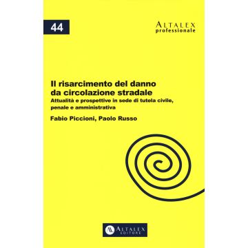 Il risarcimento del danno da circolazione stradale. Attualità e prospettive in sede di tutela civile, penale e amministrativa. Con Contenuto digitale per download e accesso on line