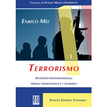Terrorismo. Antropo-Fenomenologia, profili criminologici e giuridici  [Enrico Mei - SEU]