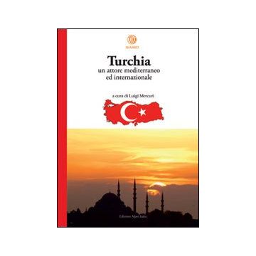 Turchia. Un attore mediterraneo ed internazionale