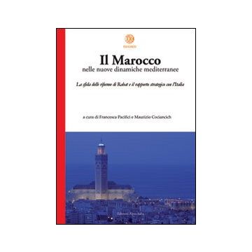 Il Marocco nelle nuove dinamiche mediterranee. La sfida delle riforme di Rabat e il rapporto strategico con l'Italia