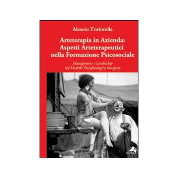 Arteterapia in azienda. Aspetti arteterapeutici nella formazione psicosociale. Management e leadership nel modello psicofisiologico integrato