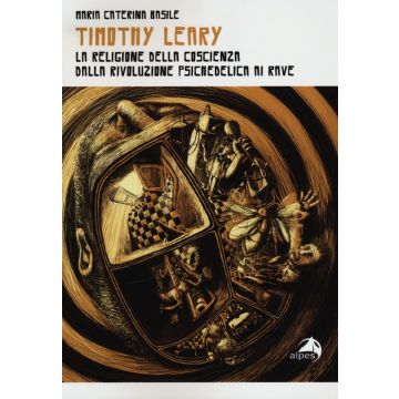 Timothy Leary. La religione della coscienza. Dalla rivoluzione psichedelica ai rave