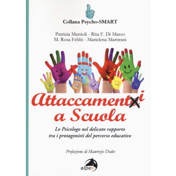 Attaccamenti a scuola. Lo psicologo nel delicato rapporto tra i protagonisti del percorso educativo