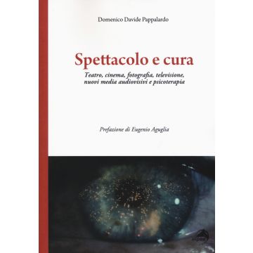 Spettacolo e cura. Teatro, cinema, fotografia, televisione, nuovi media audiovisivi e psicoterapia