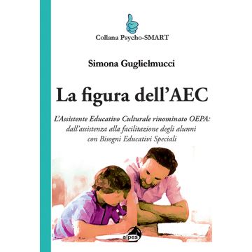 La figura dell'AEC. L'assistente educativo culturale rinominato OEPA: dall'assistenza alla facilitazione degli alunni con bisogni educativi speciali