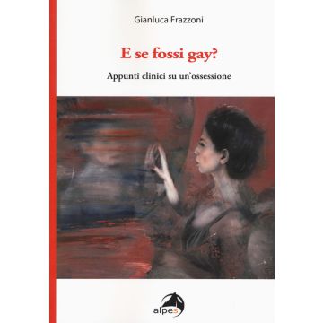 E se fossi gay? Appunti clinici di un'ossessione