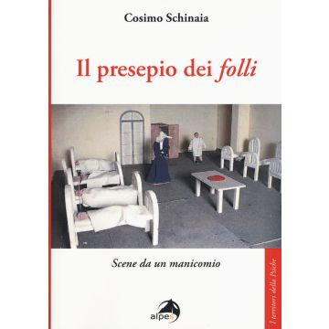 Il presepio dei «folli». Scene da un manicomio