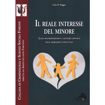 Il reale interesse del minore. Guida per professionisti e genitori coinvolti nelle separazioni conflittuali