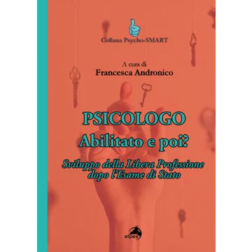 Psicologo. Abilitato e poi? Sviluppo della Libera Professione dopo l'Esame di Stato