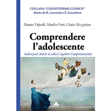 Comprendere l'adolescente. Indicazioni cliniche in ottica cognitivo comportamentale