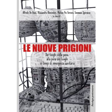 Le nuove prigioni. Dai luoghi di pena, alla pena dei luoghi in tempi di emergenza sanitaria