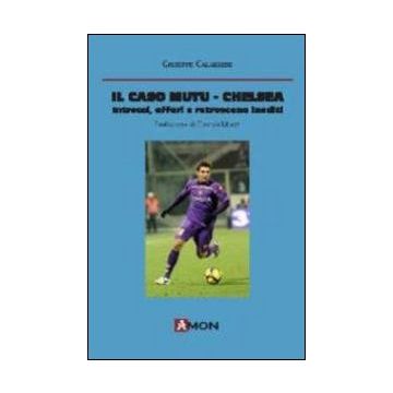 Il caso Mutu-Chelsea. Intrecci, affari e retroscena inediti