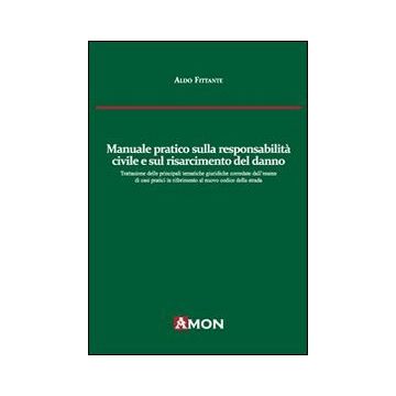 Manuale pratico sulla responsabilità civile e sul risarcimento del danno alla luce del nuovo codice delle assicurazioni