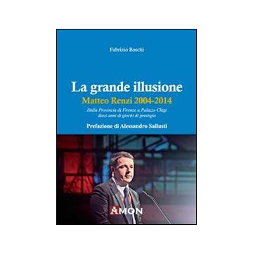 La grande illusione. Matteo Renzi 2004-2014