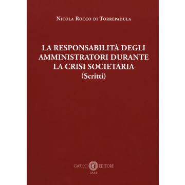 La responsabilità degli amministrativi durante la crisi societaria (scritti)