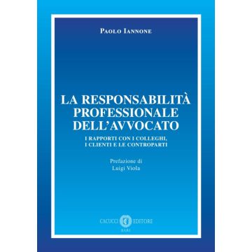 La responsabilità professionale dell'avvocato. I rapporti con i colleghi, i clienti e le controparti