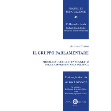 Il gruppo parlamentare. Profili evolutivi di un soggetto della rappresentanza politica
