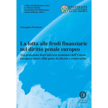 La lotta alle frodi finanziarie nel diritto penale europeo. Tra protezione degli interessi economici dell'Unione europea e nuove sfide poste da bitcoin e criptovalute