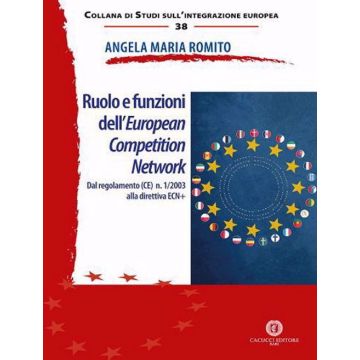 Ruolo e funzioni dell'European Competition Network. Dal regolamento (CE) n. 1/2003 alla direttiva ECN+