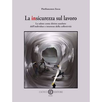 La insicurezza sul lavoro. La salute come diritto assoluto dell'individuo e interesse della collettività
