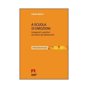 A scuola di emozioni. Insegnanti e genitori ascoltano gli adolescenti