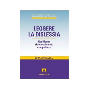 Leggere la dislessia. Resilienza riconosimento competenze