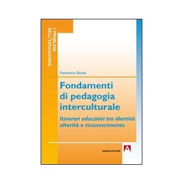 Fondamenti di pedagogia interculturale. Itinerari educativi tra identità, alterità e riconoscimento