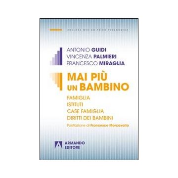 Mai più un bambino. Famiglia istituti case famiglia diritti dei bambini