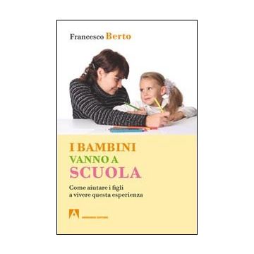 I bambini vanno a scuola. Come aiutare i figli a vivere questa esperienza