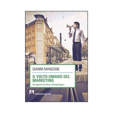 Il volto umano del marketing. Un approccio etico-antropologico