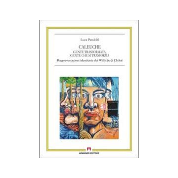 Caleuche. Gente trasformata, gente che si trasforma. Rappresentazioni identitarie dei Williche di Chiloé