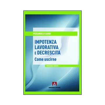Impotenza lavorativa e decrescita. Come uscirne