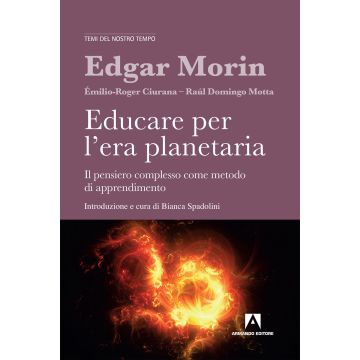 Educare per l'era planetaria. Il pensiero complesso come metodo di apprendimento. Nuova ediz.