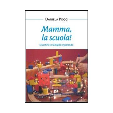 Mamma, la scuola! Divertirsi in famiglia imparando