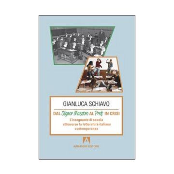 Dal signor maestro al prof in crisi. L'insegnante di scuola attraverso la letteratura italiana contemporanea