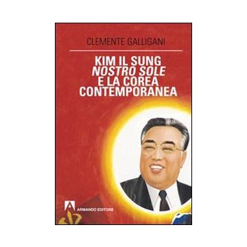 Kim Il Sung, nostro sole, e la Corea contemporanea