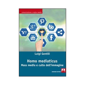 Homo mediaticus. Mass media e culto dell'immagine