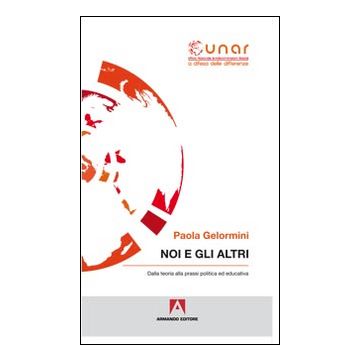 Noi e gli altri. Dalla teoria alla prassi politica ed educativa. Con CD-ROM
