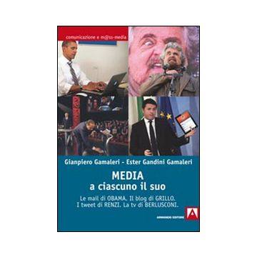 Media: a ciascuno il suo. Le mail di Obama. Il blog di Grillo. I tweet di Renzi. La tv di Berlusconi