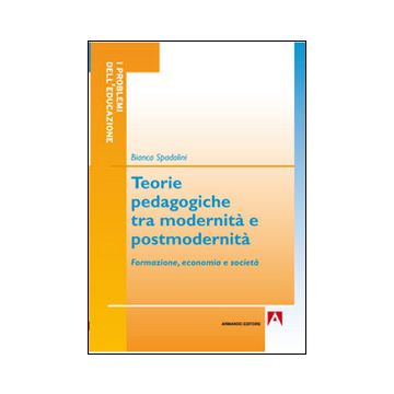Teorie pedagogiche tra modernità e postmodernità. Formazione, economia e società