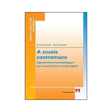 A scuola contromano. Approfondimenti psicopedagogici per la scuola di base in tempi difficili