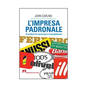 L'impresa padronale. Il confine tra successo e incompetenza