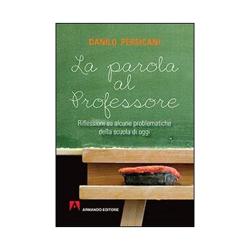 La parola al professore. Riflessioni su alcune problematiche della scuola di oggi