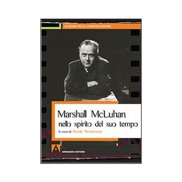 Marshall McLuhan nello spirito del suo tempo